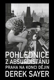 Pohlednice z Absurdistánu: Praha na konci dějin - Derek Sayer