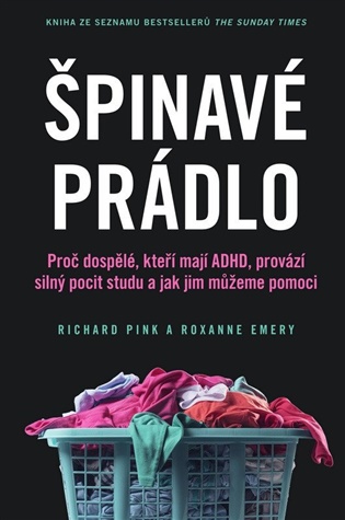 Špinavé prádlo: Proč se dospělí s ADHD tak stydí a jak jim můžeme pomoci - Roxanne Emery, Richard Pink