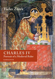 Charles IV. Portrait of a Medieval Ruler - Václav Žůrek