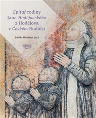 Epitaf rodiny Jana Hodějovského z Hodějova v Českém Rudolci - Zdeňka Míchalová (ed.)
