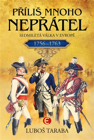 Příliš mnoho nepřátel: Sedmiletá válka v Evropě (1756–1763) - Luboš Taraba