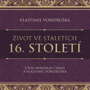 Život ve staletích – 16. století - Vlastimil Vondruška