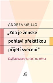 Zda je ženské pohlaví překážkou přijetí svěcení: Čtyřiadvacet variací na téma - Andrea Grillo