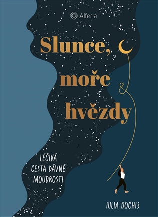Slunce, moře a hvězdy: Léčivá cesta dávné moudrosti - Julia Bochis
