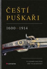 Čeští puškaři: 1600-1914 - Vladimír Dolínek, Jiří Velhartický