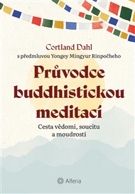 Průvodce buddhistickou meditací: Cesta vědomí, soucitu a moudrosti - Cortland Dahl