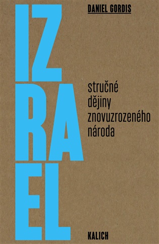 Izrael: Stručné dějiny znovuzrozeného národa - Daniel Gordis