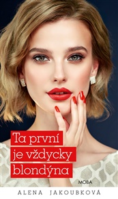 Ta první je vždycky blondýna - Alena Jakoubková