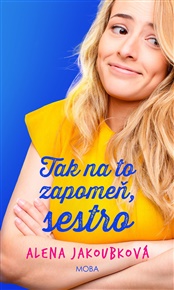 Tak na to zapomeň, sestro - Alena Jakoubková