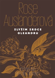 Slyším srdce oleandru / Ich höre das Herz des Oleanders - Rose Ausländerová