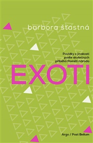 Exoti: Povídky o jinakosti podle skutečných příběhů Paměti národa - Barbora Šťastná
