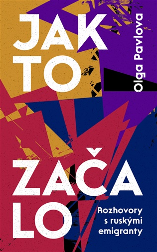 Jak to začalo: Rozhovory s ruskými emigranty - Olga Pavlova (ed.)