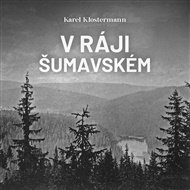 V ráji šumavském - Karel Klostermann