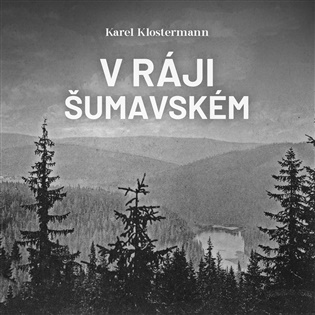 V ráji šumavském - Karel Klostermann