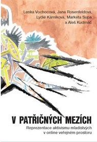 V patřičných mezích: Reprezentace aktivismu mladistvých v online veřejném prostoru - Lýdie Kárníková, Aleš Kudrnáč, Jana Rosenfeldová, Markéta Supa, Lenka Vochocová