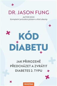 Kód diabetu: ak přirozeně předcházet a zvrátit diabetes 2. typu - Jason Fung