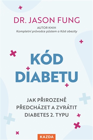 Kód diabetu: ak přirozeně předcházet a zvrátit diabetes 2. typu - Jason Fung