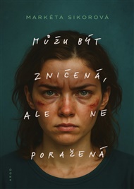 Můžu být zničená, ale ne poražená - Markéta Sikorová