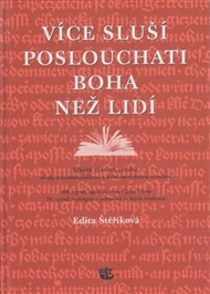 Více sluší poslouchati Boha než lidí: Několik životních příběhů, úvahy o konfesionalizaci a době mezi dvěma výročími - Edita Štěříková