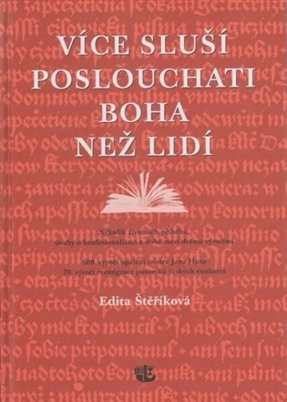 Více sluší poslouchati Boha než lidí: Několik životních příběhů, úvahy o konfesionalizaci a době mezi dvěma výročími - Edita Štěříková