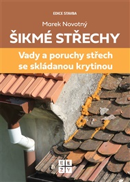 Šikmé střechy: Vady a poruchy střech se skládanou krytinou - Marek Novotný