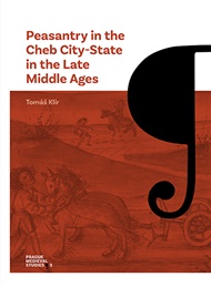 Peasantry in the Cheb City-State in the Late Middle Ages: Socioeconomic Mobility and Migration - Tomáš Klír
