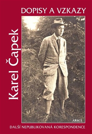 Dopisy a vzkazy: Další nepublikovaná korespondence - Karel Čapek