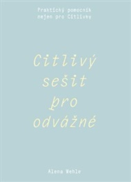 Citlivý sešit pro odvážné: Praktický pomocník nejen pro Citlivky - Alena Wehle