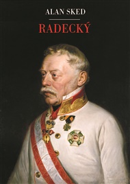 Radecký: velkolepý vítěz a vojenský génius - Alan Sked
