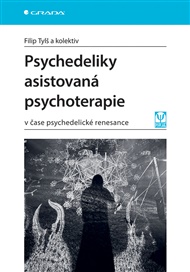 Psychedeliky asistovaná psychoterapie: v čase psychedelické renesance - Filip Tylš,  kolektiv
