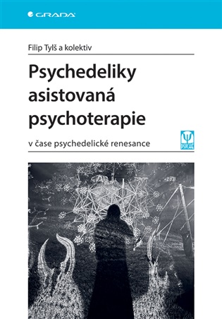 Psychedeliky asistovaná psychoterapie: v čase psychedelické renesance - Filip Tylš,  kolektiv