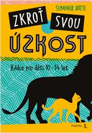 Zkroť svou úzkost: Průvodce pro děti 10-14 let - Summer Batte