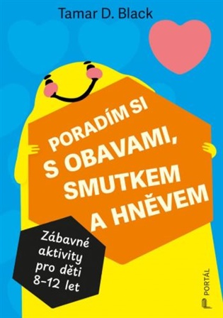 Poradím si s obavami, smutkem a hněvem: Zábavné aktivity pro děti 8-12 let - Tamar D. Black