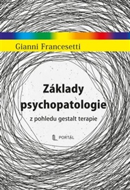 Základy psychopatologie: z pohledu gestalt terapie - Gianni Francesetti
