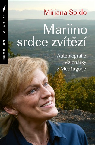 Mariino srdce zvítězí: Autobiografie vizionářky z Medžugorje - Mirjana Soldo