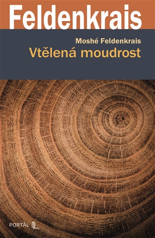 Vtělená moudrost - Moshé Feldenkrais