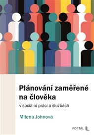 Plánování zaměřené na člověka: v sociální práci a službách - Milena Johnová