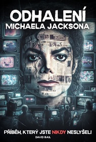 Odhalení Michaela Jacksona: příběh, který jste nikdy neslyšeli - David Bail