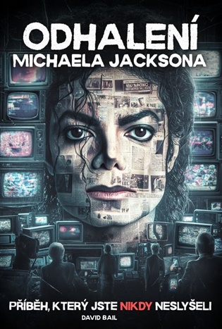 Odhalení Michaela Jacksona: příběh, který jste nikdy neslyšeli - David Bail