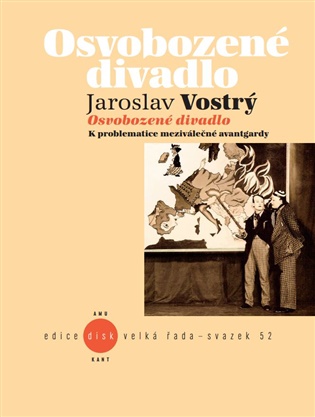 Osvobozené divadlo: K problematice meziválečné avantgardy - Jaroslav Vostrý