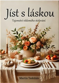 Jíst s láskou: Tajemství vědomého stolování - Martin Taskdale