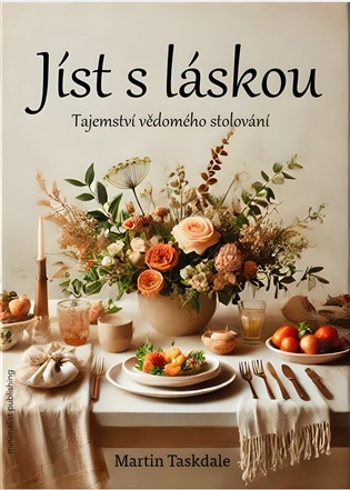 Jíst s láskou: Tajemství vědomého stolování - Martin Taskdale