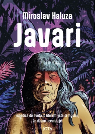 Javari: Expedice do světa, o kterém jste si mysleli, že dávno neexistuje - Miroslav Haluza
