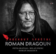 Roman Dragoun. Rockový apoštol - Roman Dragoun, Petr Gratias, Milan Princ