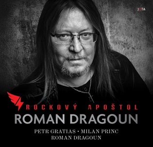 Roman Dragoun. Rockový apoštol - Roman Dragoun, Petr Gratias, Milan Princ