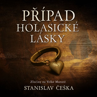 Případ holasické lásky: Zločiny na Velké Moravě (8.díl) - Stanislav Češka