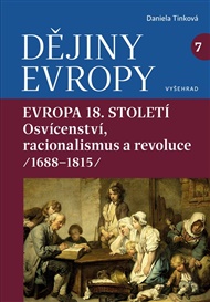 Dějiny Evropy 7: Evropa 18. století: Evropa osvícenství a racionalismu (1688—1815) - Daniela Tinková