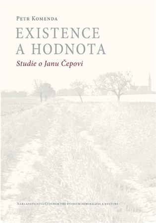 Existence a hodnota: Studie o Janu Čepovi - Petr Komenda