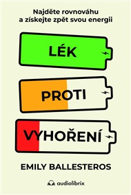 Lék proti vyhoření: Najděte rovnováhu a získejte zpět svou energii - Emily Ballesteros