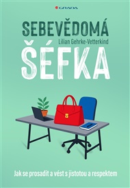 Sebevědomá šéfka: Jak se prosadit a vést s jistotou a respektem - Lilian Gehrke-Vetterkind